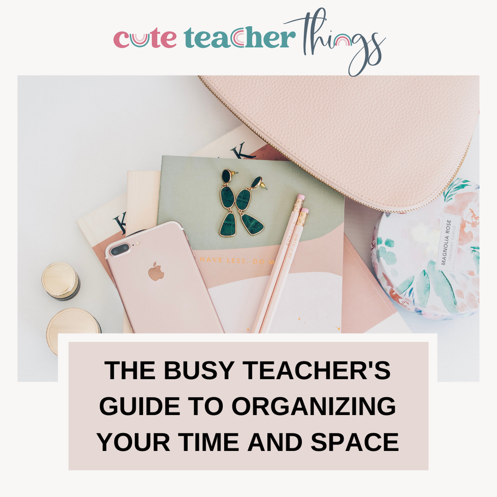 The Busy Teacher's Guide to Organizing Your Time and Space