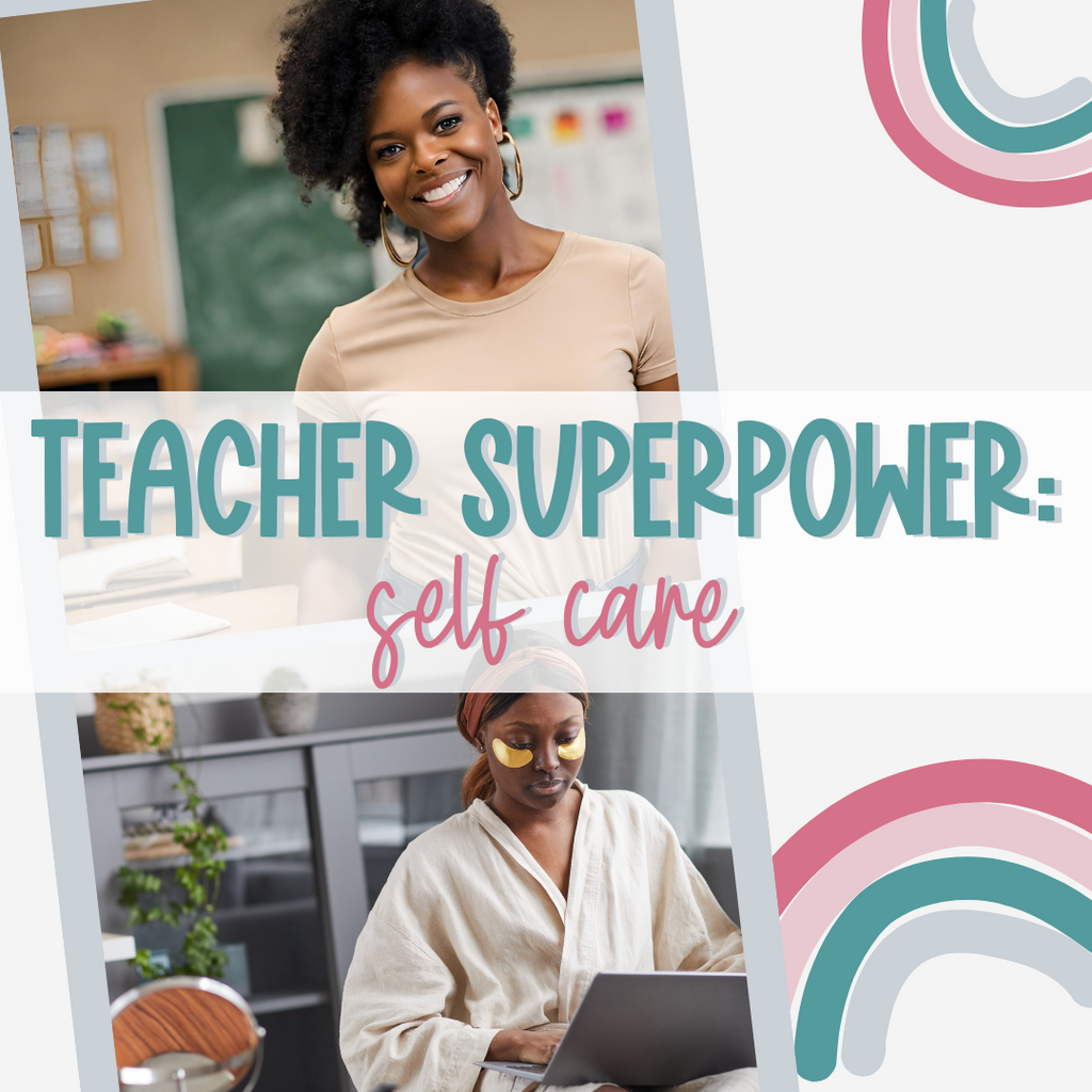 Why Self-Care Should Be Your Superpower (Not Your Secret Shame): 5 Strategies for Busy Teachers