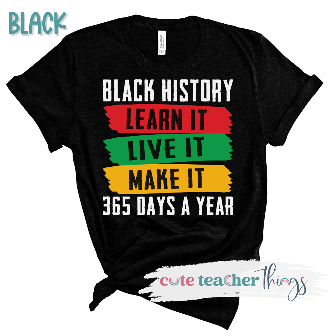 Black History Learn It 365 Days A Year Tee