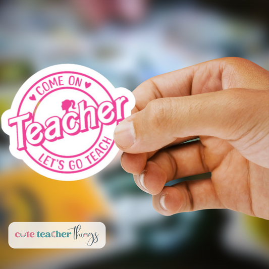 come on teacher let's go teach sticker, teacher life, teacher sticker