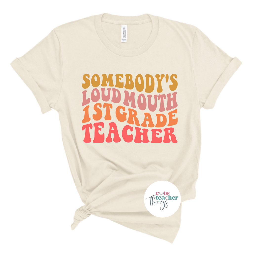 somebody's loud mouth first grade teacher tee, funny first grade teacher shirt, teacher gift, teachers day t-shirt, teacher life, first day of school