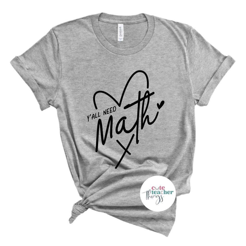 y'all need math tee, math teacher t-shirt, teacher appreciation gift