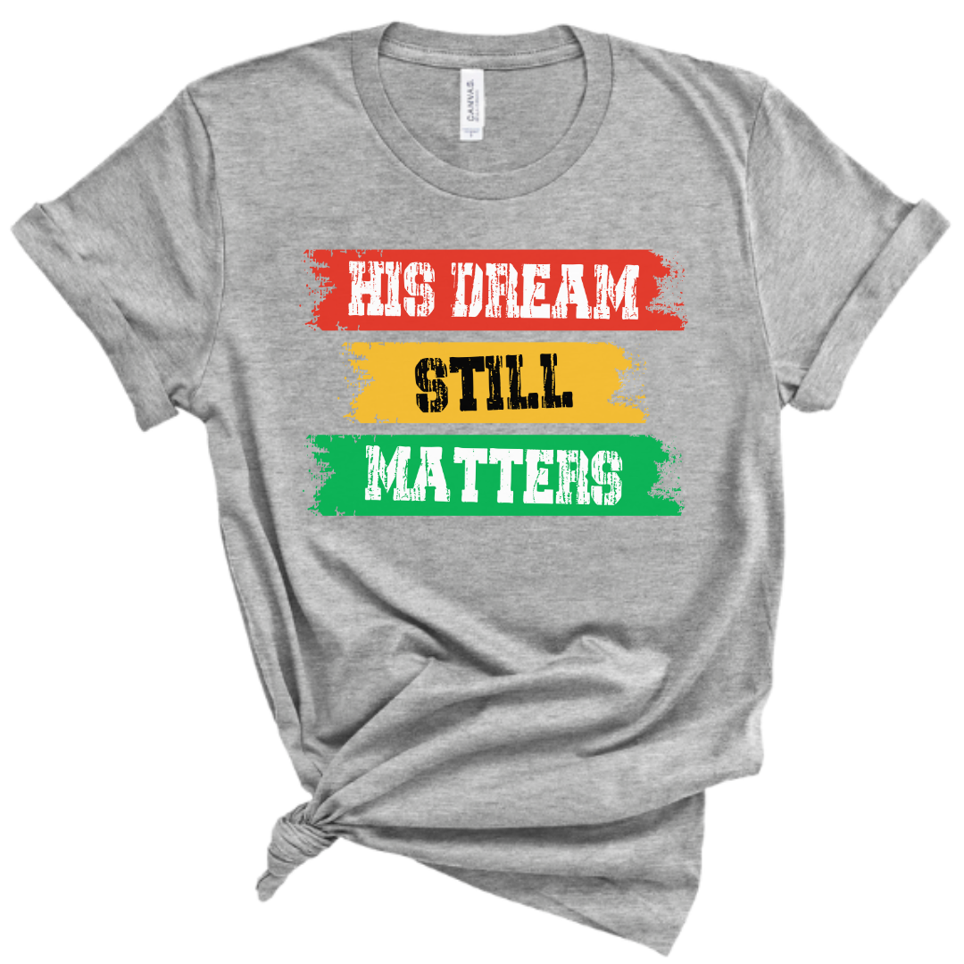 his dream still matters tee, martin luther king jr. day shirt, black history month t-shirt
