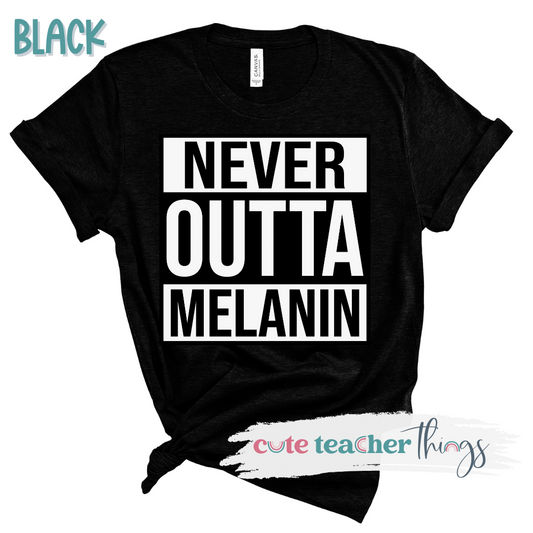 Never Outta Melanin Tee