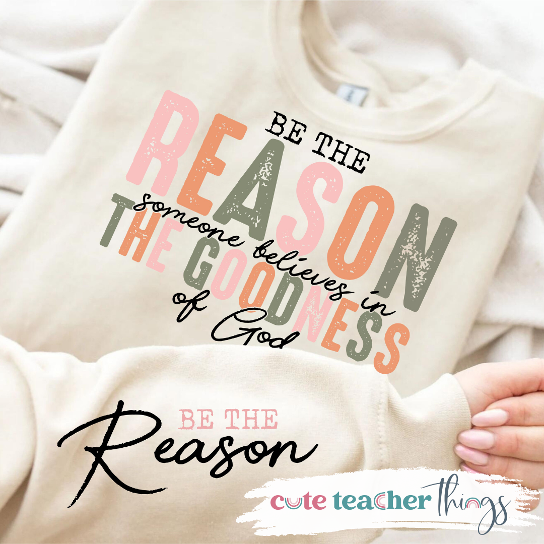 Be The Reason Sweatshirt