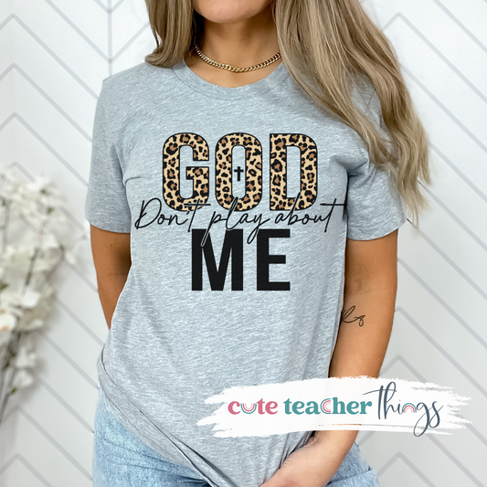 God Don't Play About Me Tee