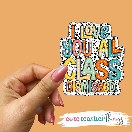 I Love You All Class Dismissed Sticker