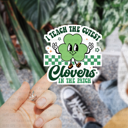 I Teach The Cutest Clovers In The Patch Sticker