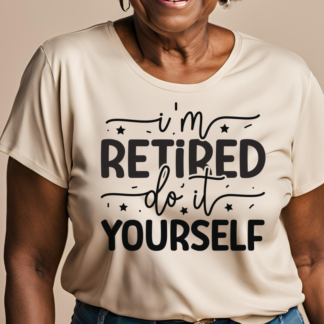 I'm retired Do It Yourself Tee