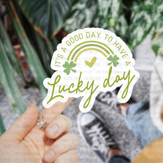 It's A Good Day To Have A Lucky Day Sticker