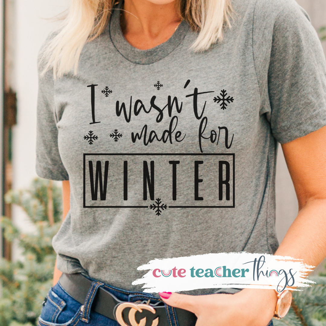 I Wasn't Made For Winter Tee