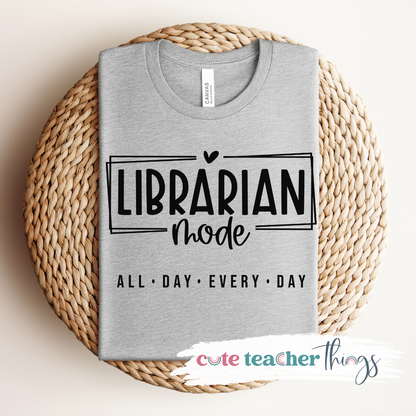 Librarian Mode All Day Every Day Tee