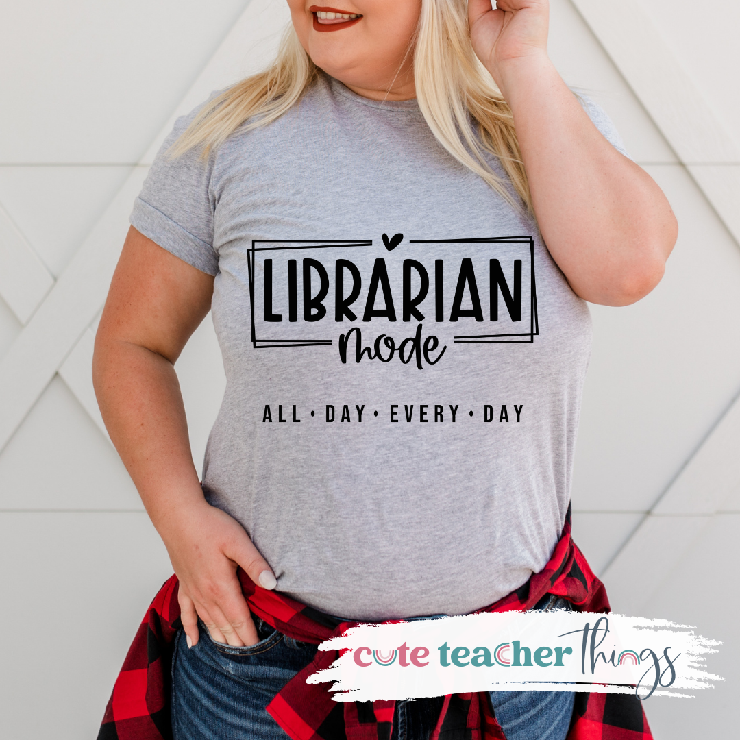 Librarian Mode All Day Every Day Tee