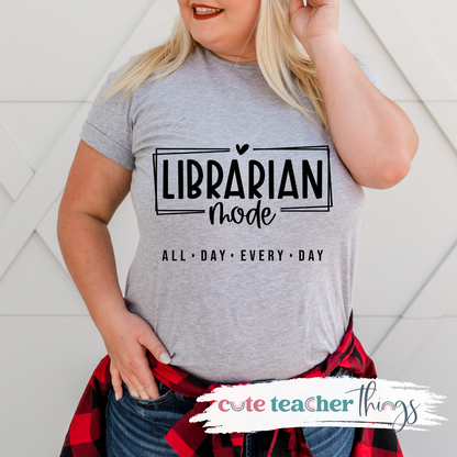 Librarian Mode All Day Every Day Tee