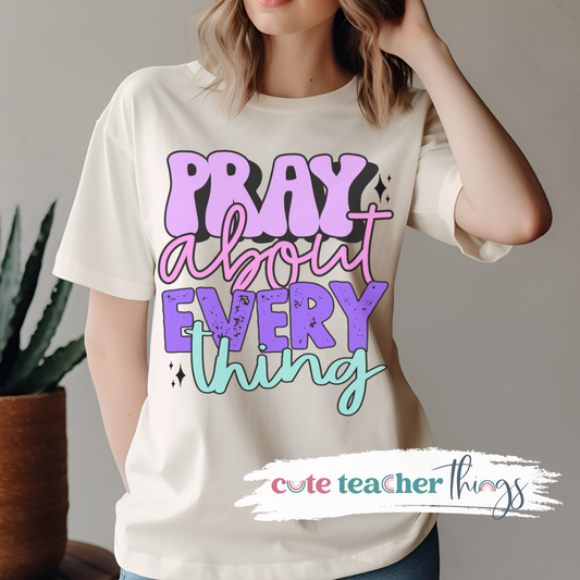 Pray About Everything Tee