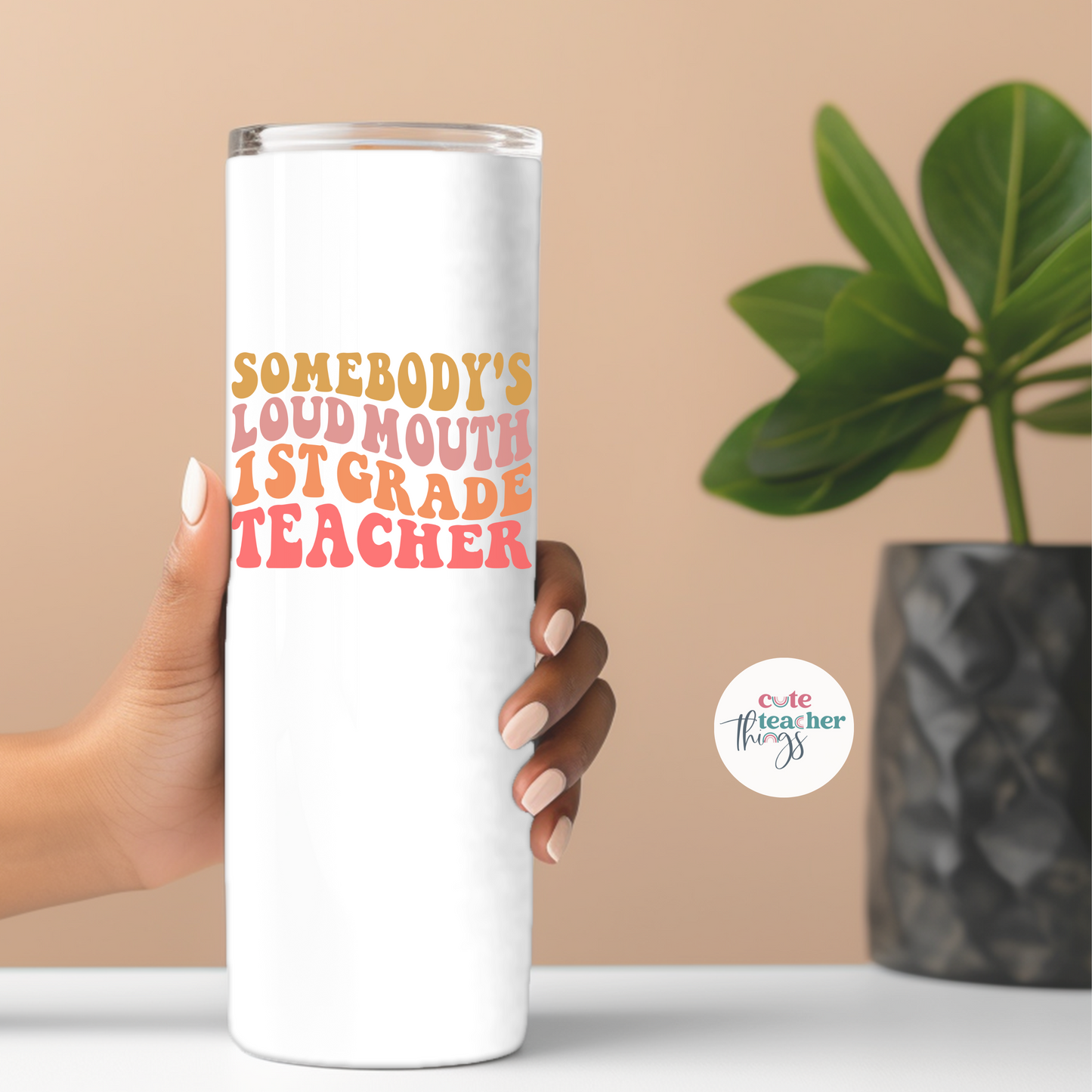 Somebody's Loud Mouth 1st Grade Teacher Tumbler