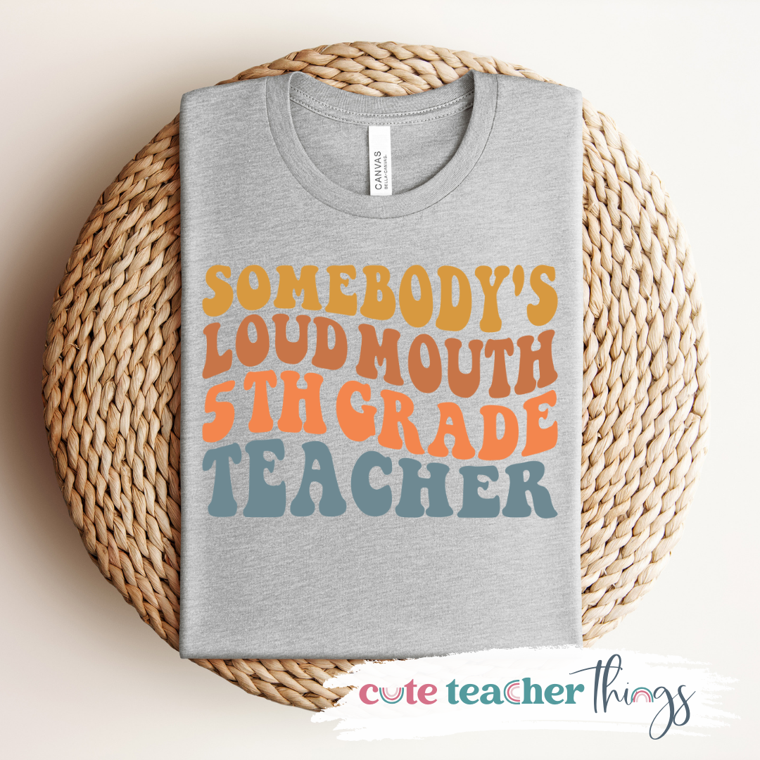 Somebody's Loud Mouth 5th Grade Teacher Tee