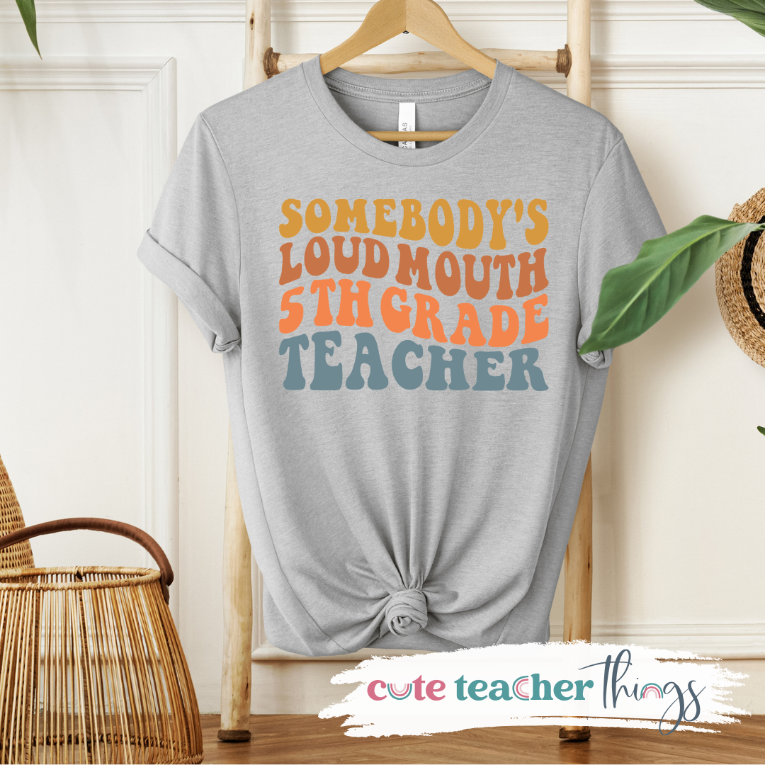 Somebody's Loud Mouth 5th Grade Teacher Tee