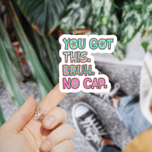 You Got This Bruh No Cap Sticker