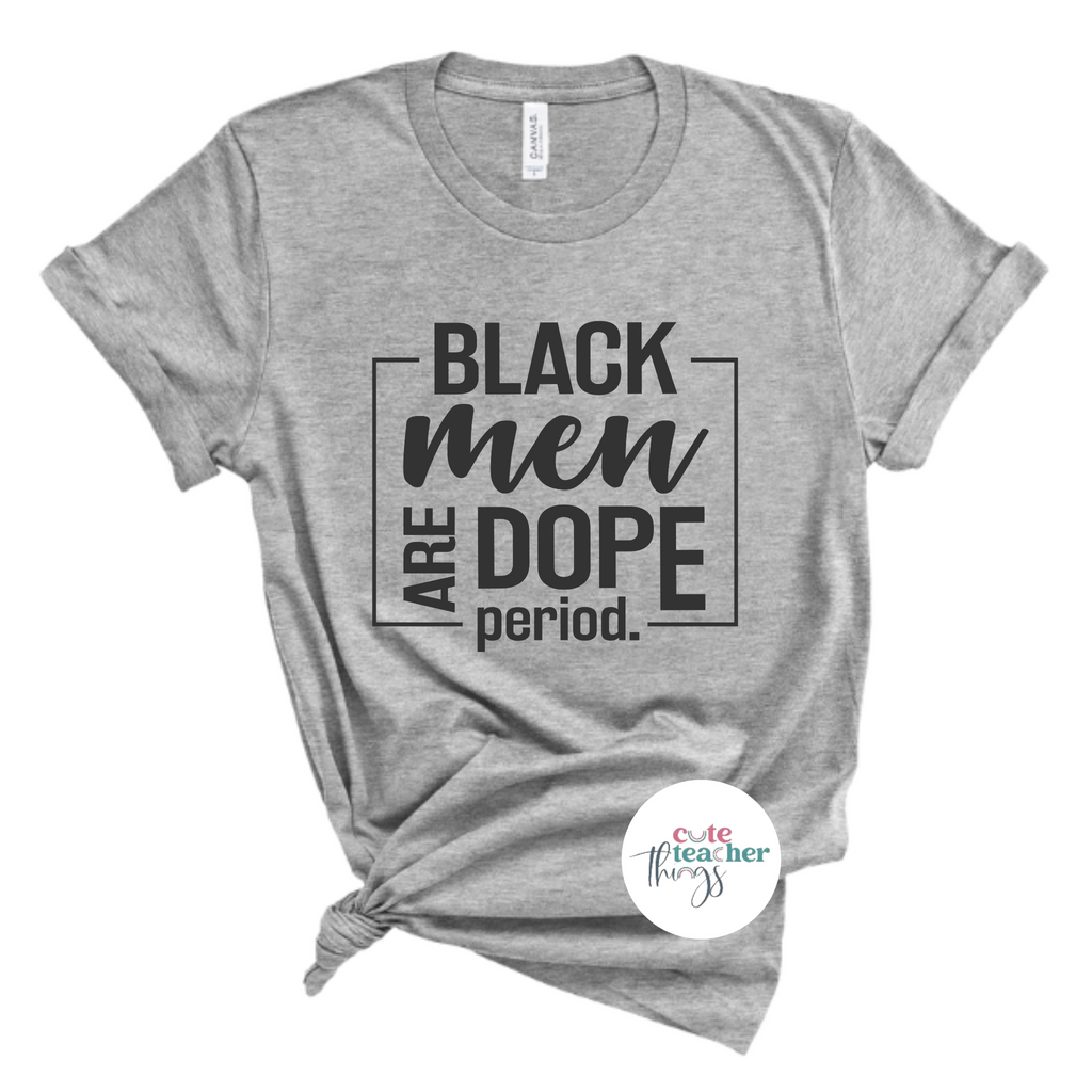 black men are dope period tee, african american men apparel, black history month t-shirt