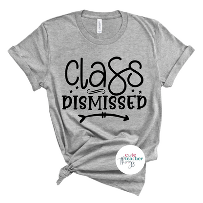 class dismissed tee, end of year t-shirt, teacher gift