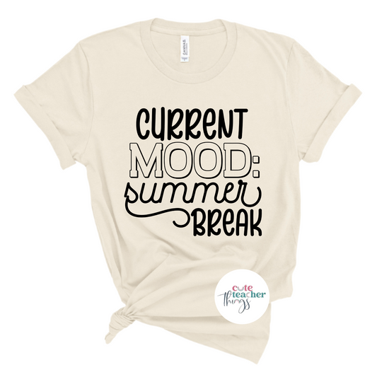 current mood:summer break tee, teacher life, end of year shirt