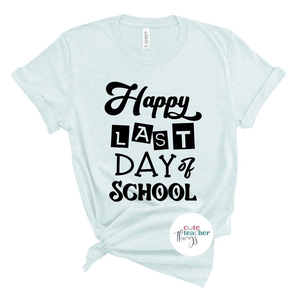 happy last day of school tee, teacher life t-shirt, school shirts