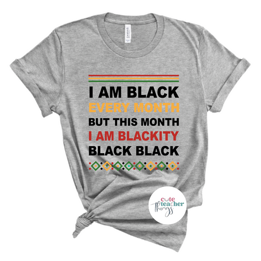 i am black every month tee, blackity shirt, black history month t-shirt