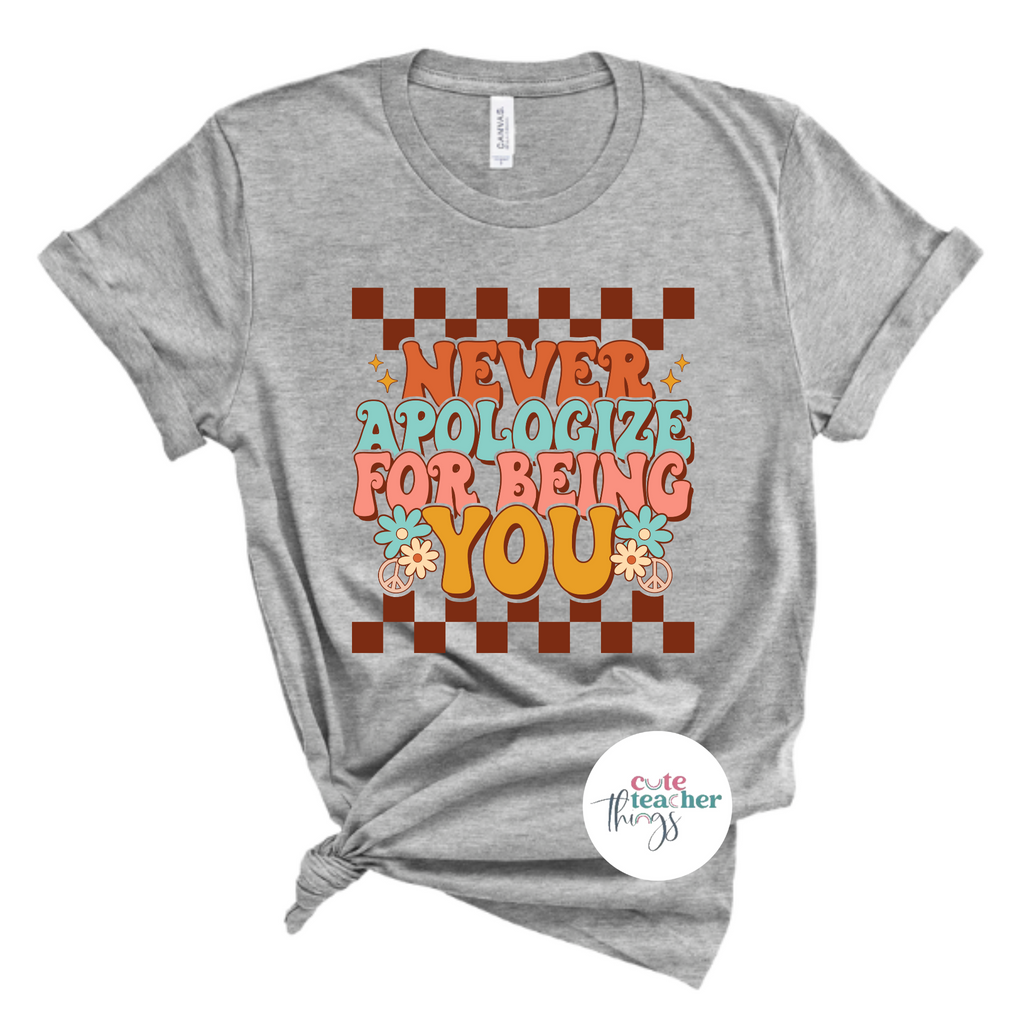 never apologize for being you inspirational retro tee, motivational, perfect gift for her 