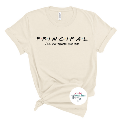i'll be there for you shirt,  principal gift, school administrator t-shirt
