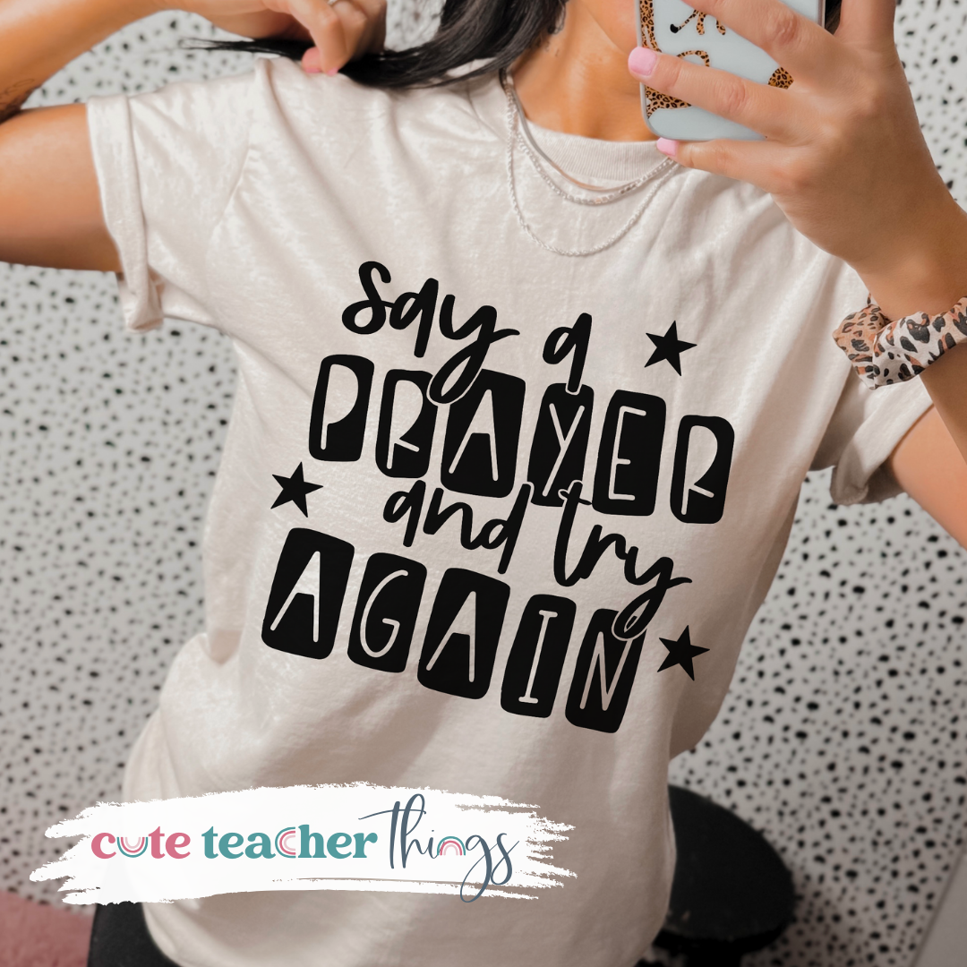 Say A Prayer And Try Again Tee