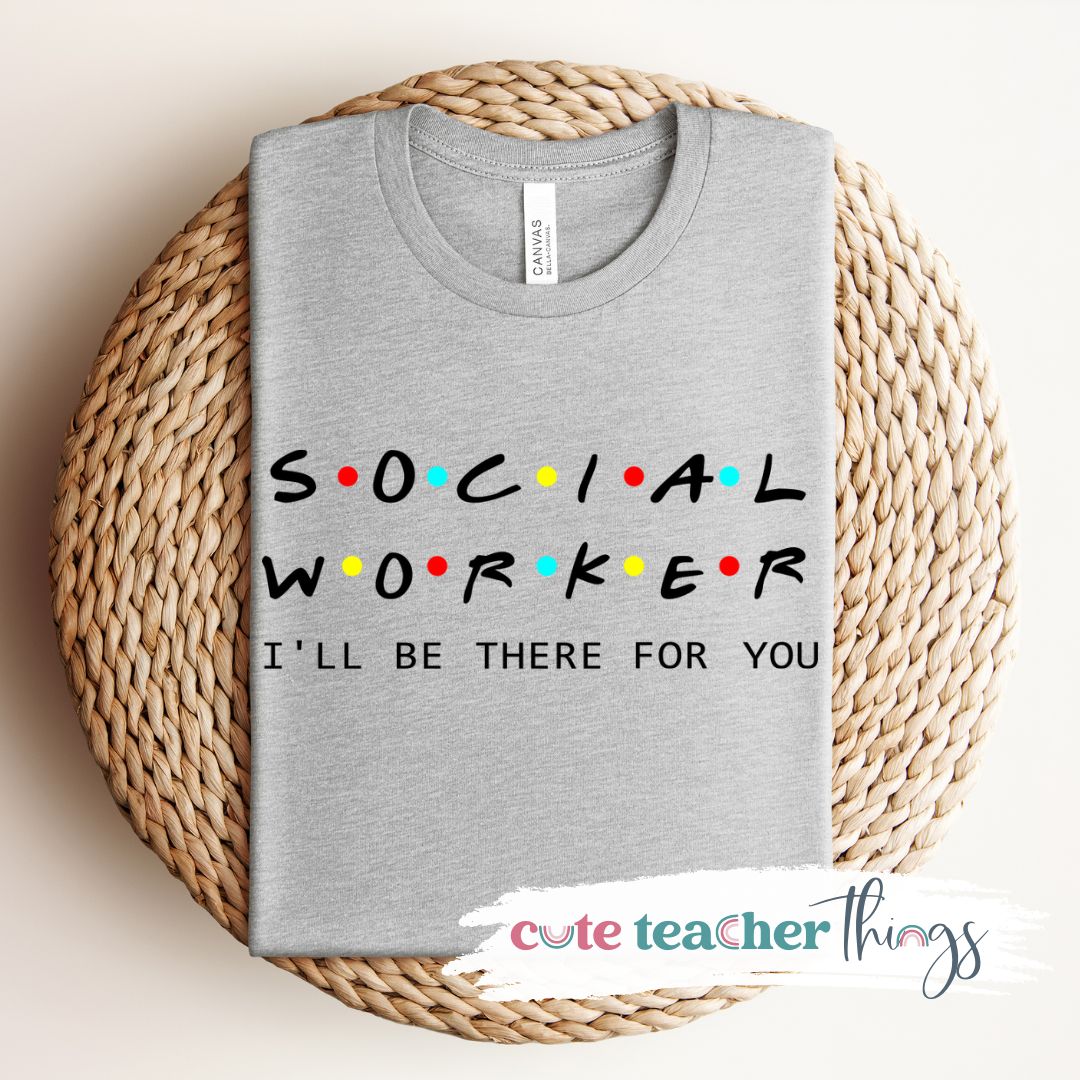 Social Worker I'll Be There For You Tee