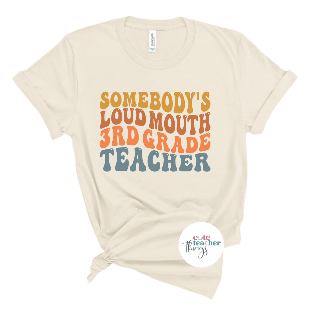 somebody's loud mouth 3rd grade teacher tee, funny teacher shirt, back to school outfit, teacher life shirt