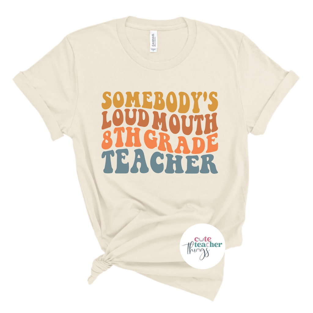 somebocy's loud mouth 8th grade teacher tee, teacher life, funny teacher shirt, school staff t-shirt