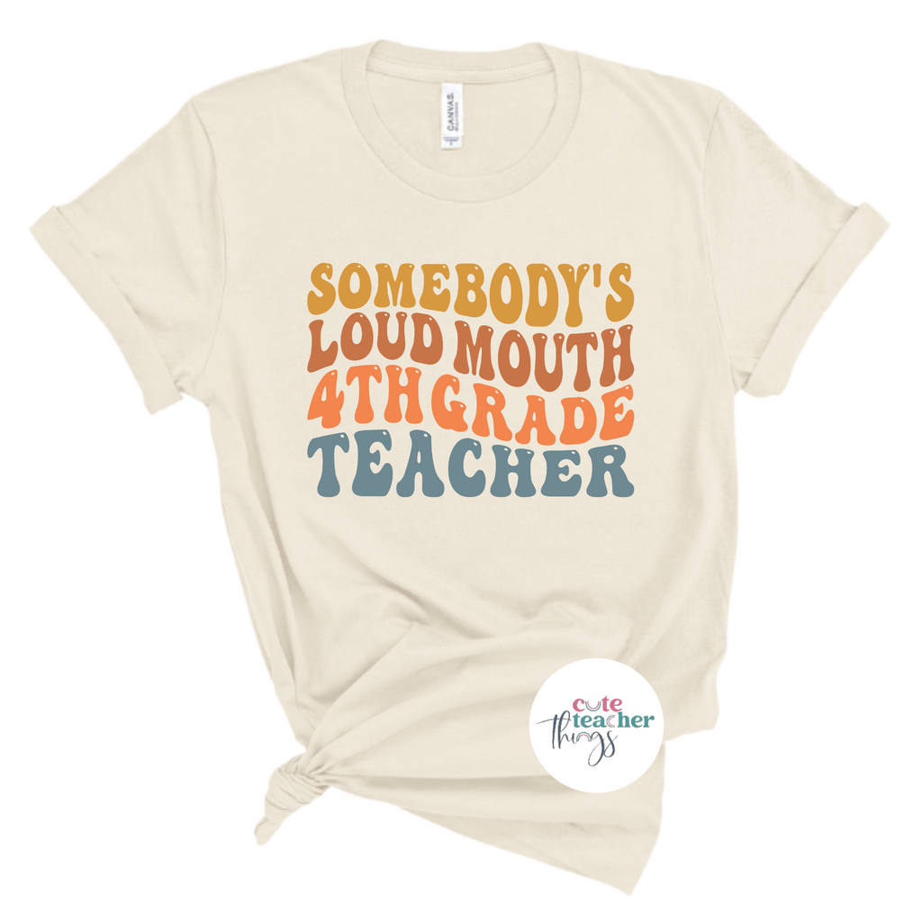 somebody's loud mouth fourth grade teacher tee, funny fourth grade teacher shirt, teacher life t-shirt, back to school