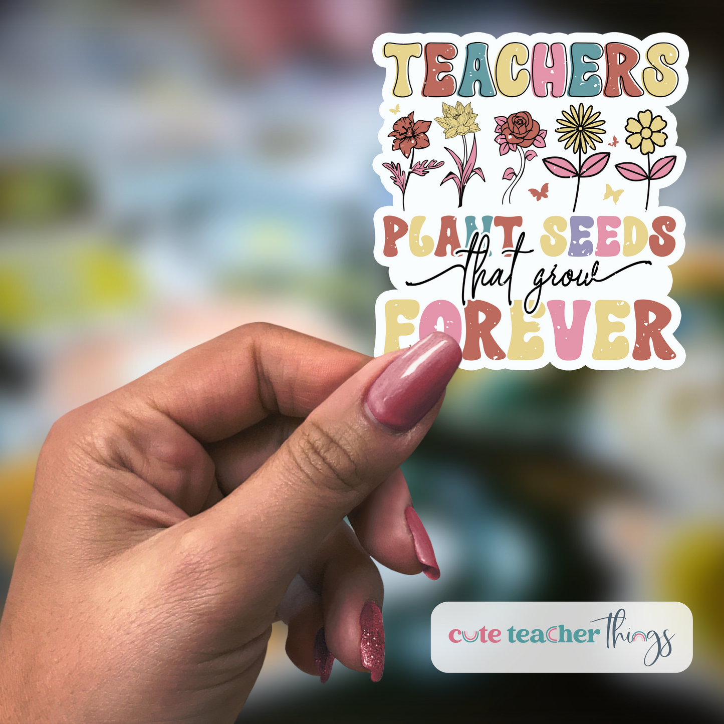 teachers plant seeds that grow forever quote Teachers Plant Seeds That Grow Forever Sticker – Cute Teacher Things