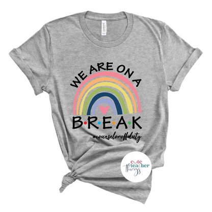 we are on break counselor off duty tee, end of school year shirt, counselor t-shirt, holiday t-shirt for school counselors