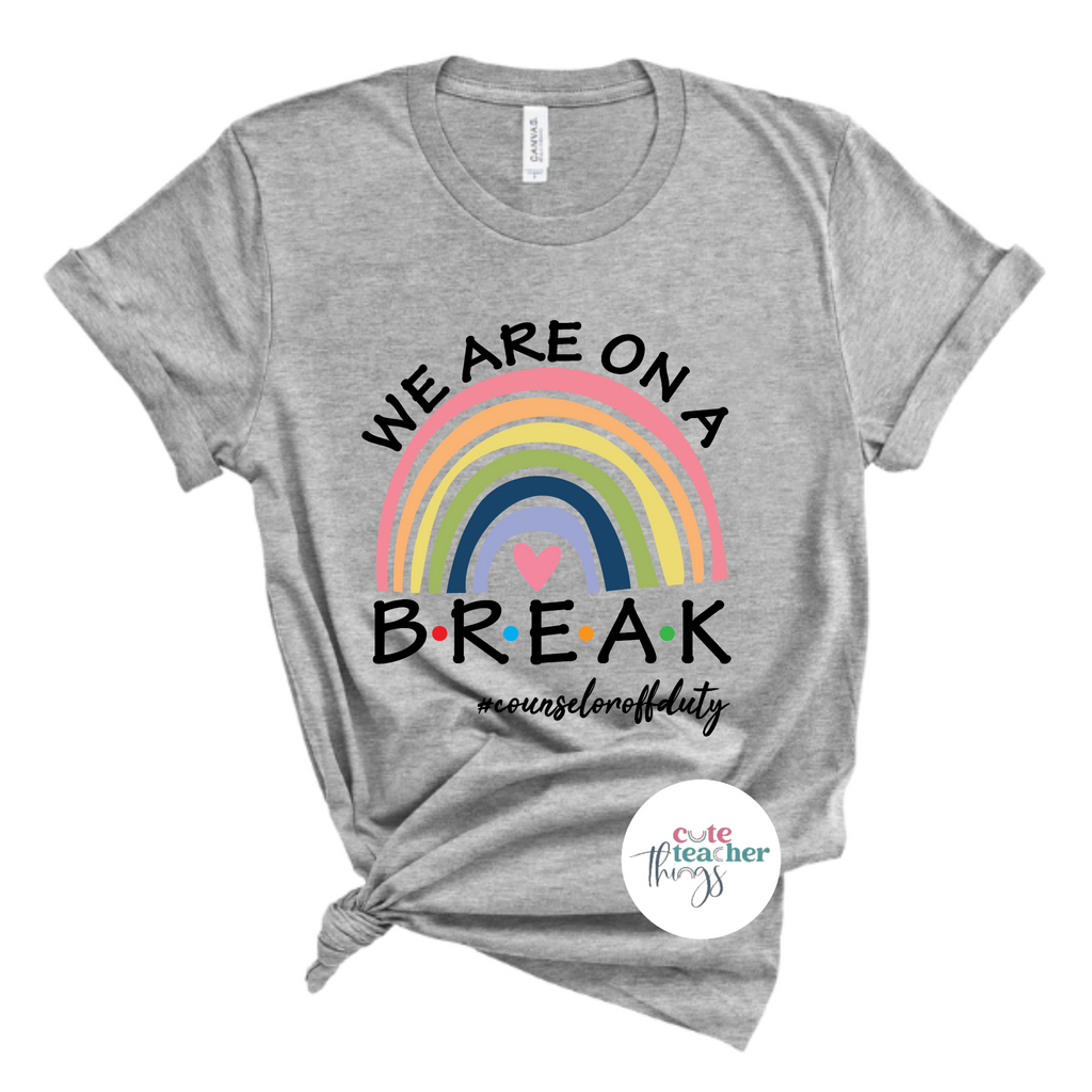 we are on break counselor off duty tee, end of school year shirt, counselor t-shirt, holiday t-shirt for school counselors