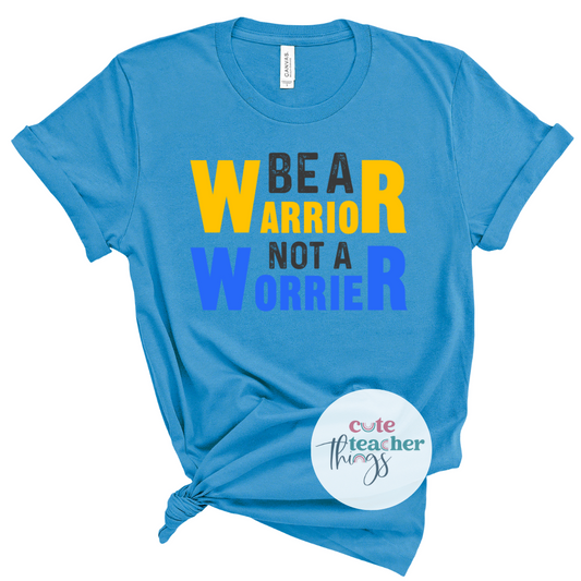 be a warrior not a worrier tee, support shirt, down syndrome awareness shirt