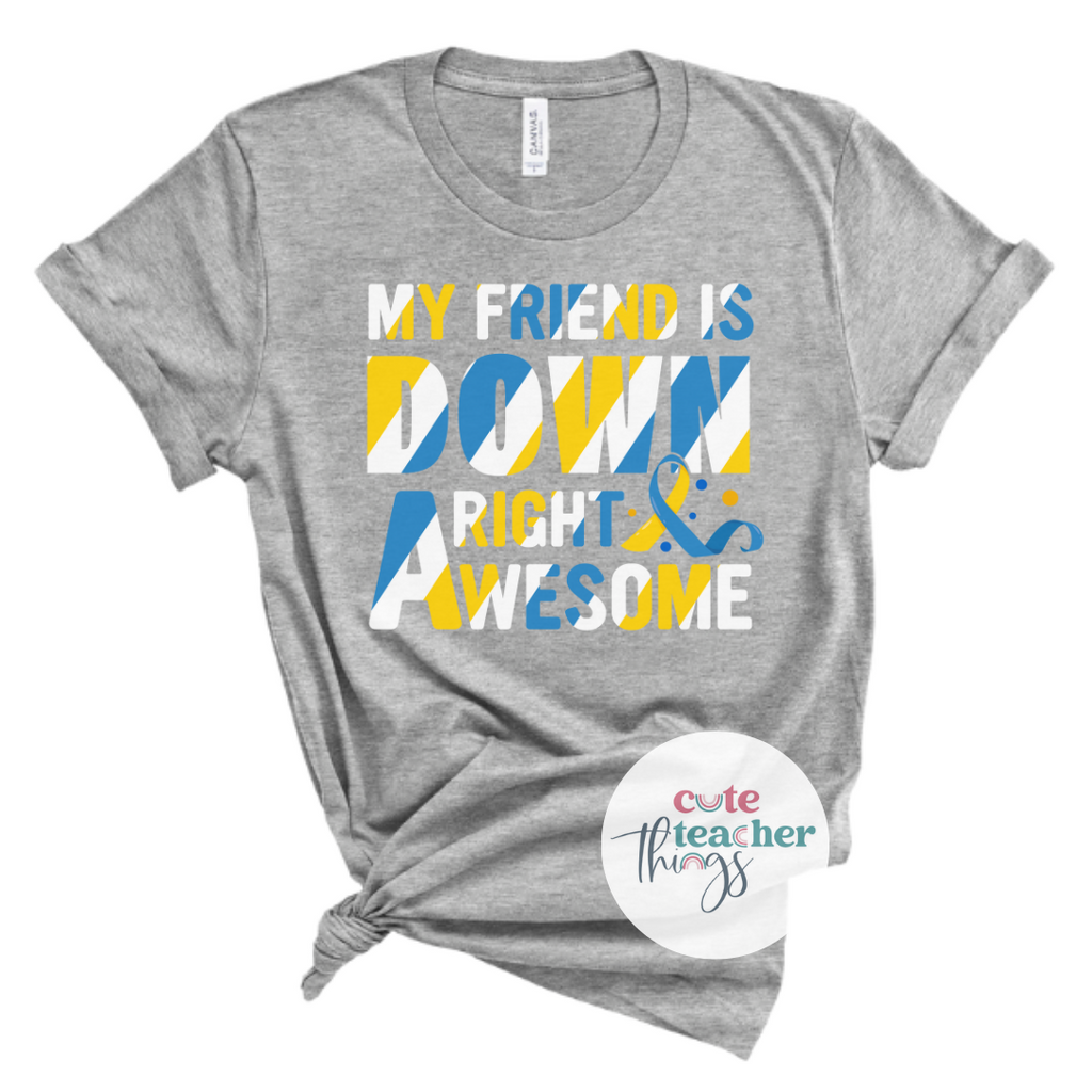 my friend is down right awesome tee, extra chromosome tee, down syndrome awareness t-shirt
