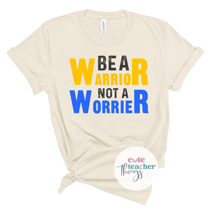 be a warrior not a worrier tee, gift for sped teacher, down syndrome shirt