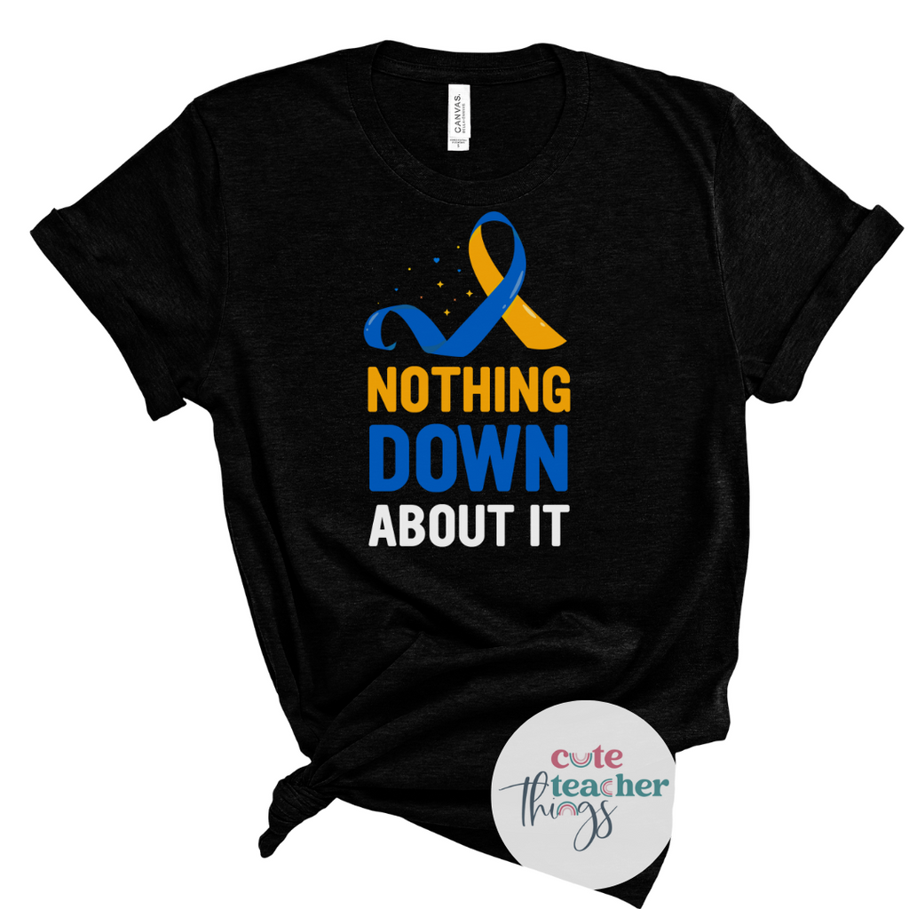 nothing down about it tee, awareness shirt, t21 