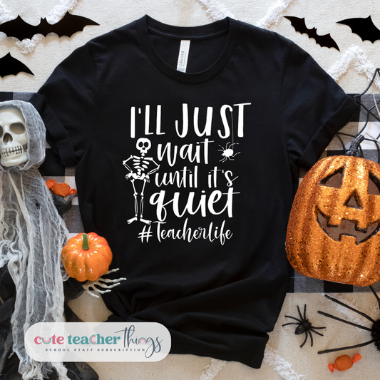 i'll just wait until it's quiet design, teacher life shirt, halloween teacher shirt