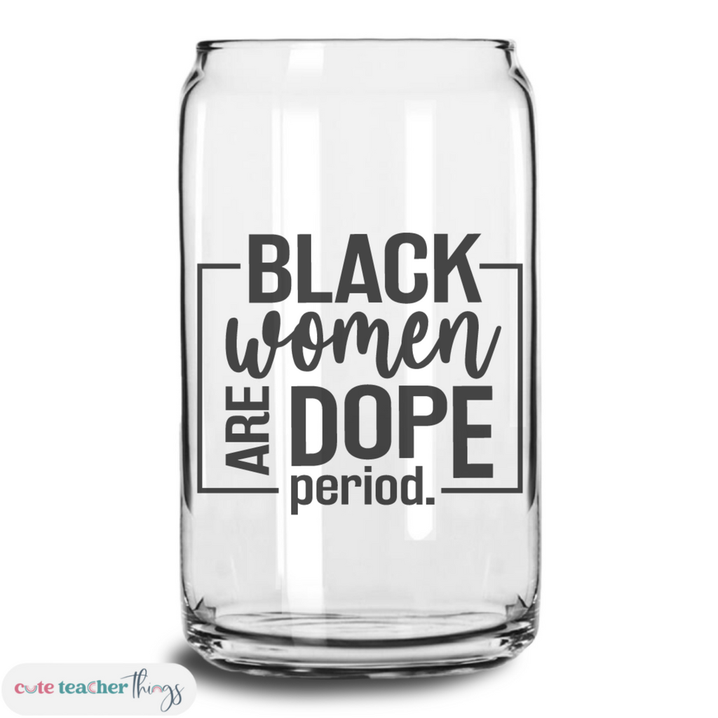 Black Women Are Dope Period Glass Cup