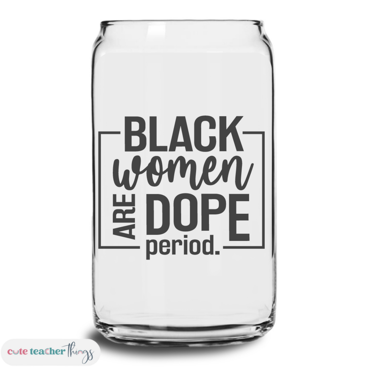 Black Women Are Dope Period Glass Cup