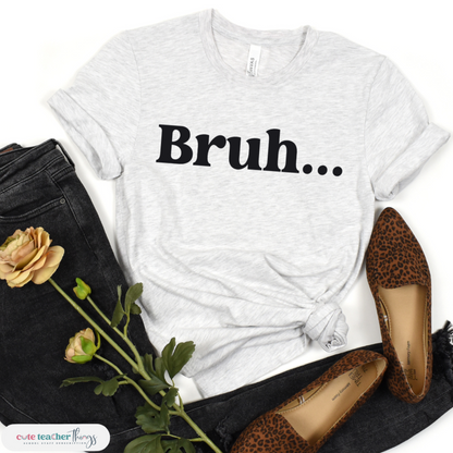 bruh design, funny quote teacher tee