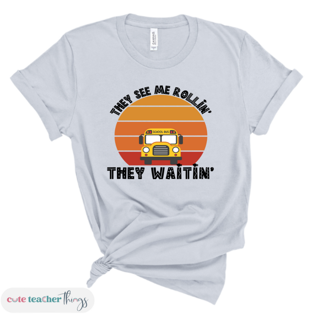 they see me rollin’ they waitin tee, best gift for cool bus driver, daily affirmation tshirt