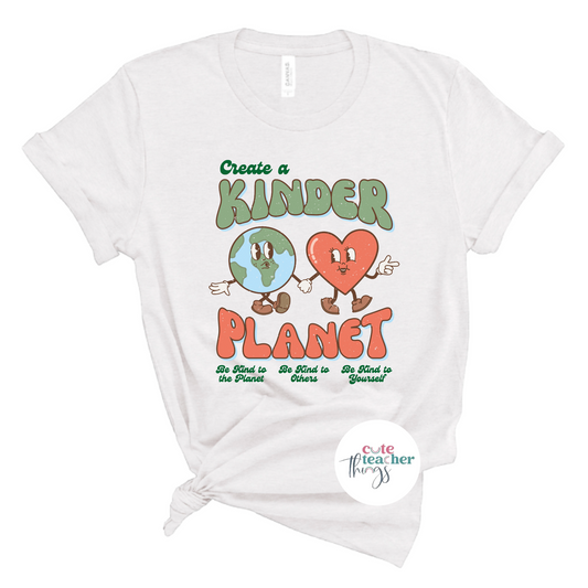 create a kinder planet tee, be kind to the planet shirt, teacher's earth day t-shirt