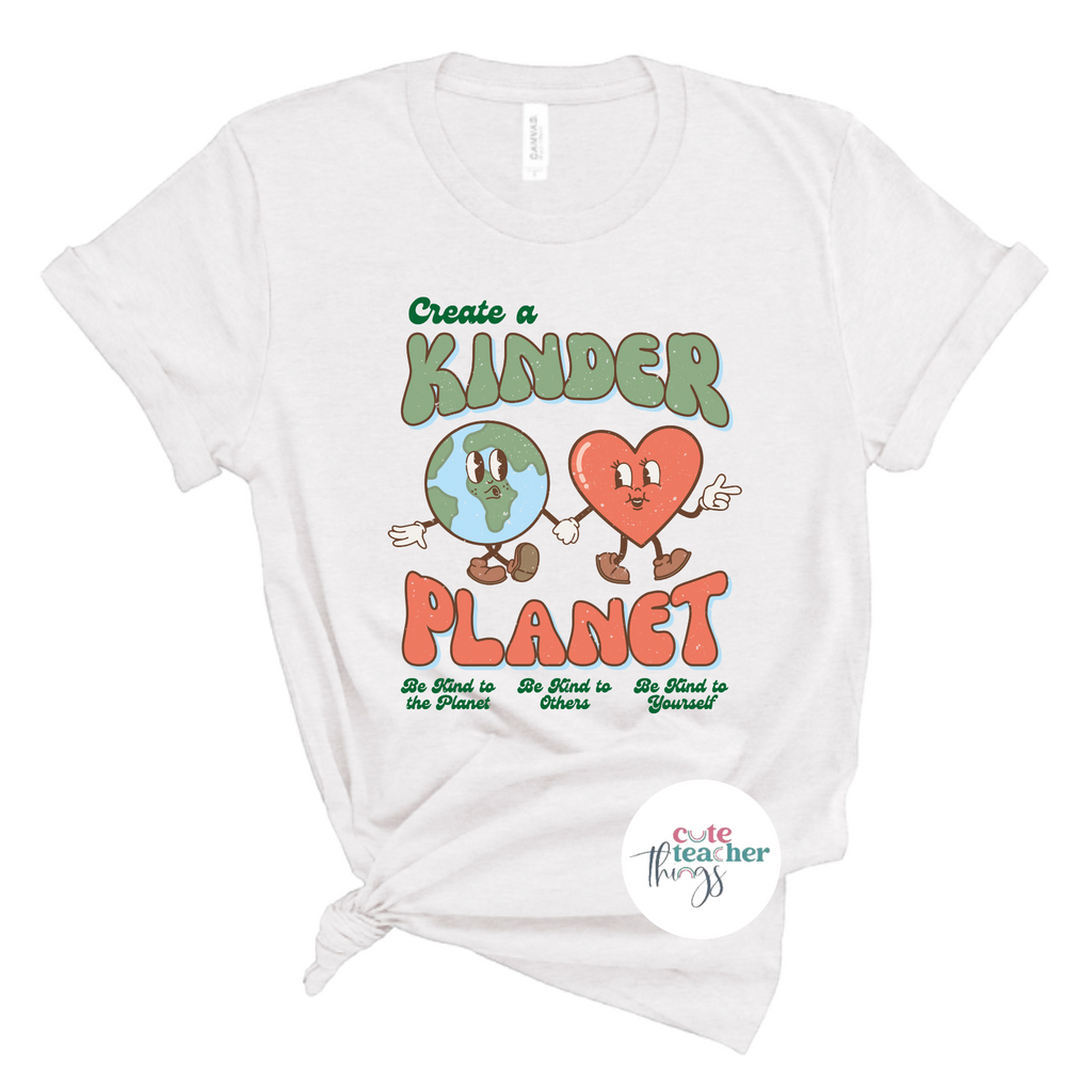 create a kinder planet tee, be kind to the planet shirt, teacher's earth day t-shirt