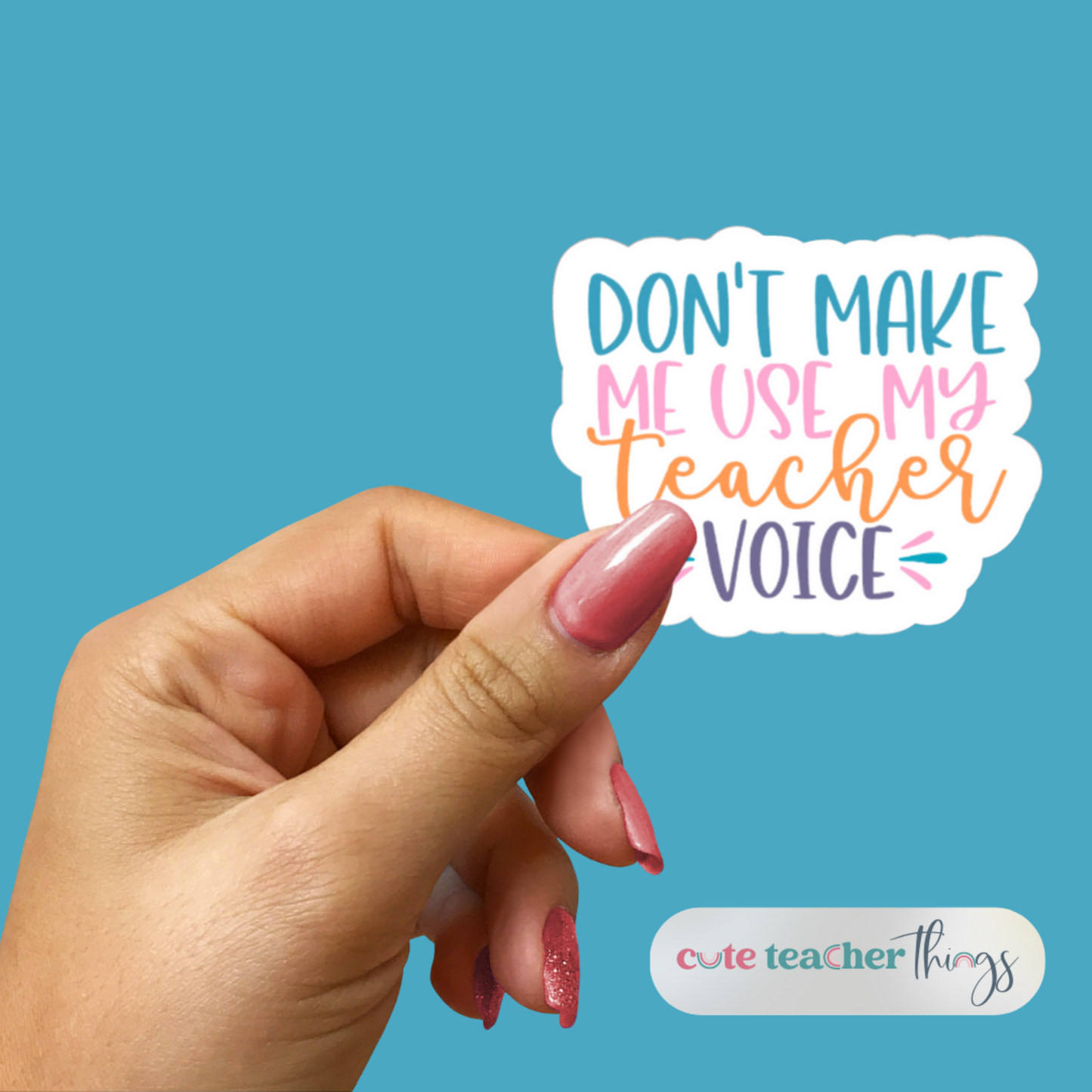 don't make me use my teacher voice funny teacher sticker